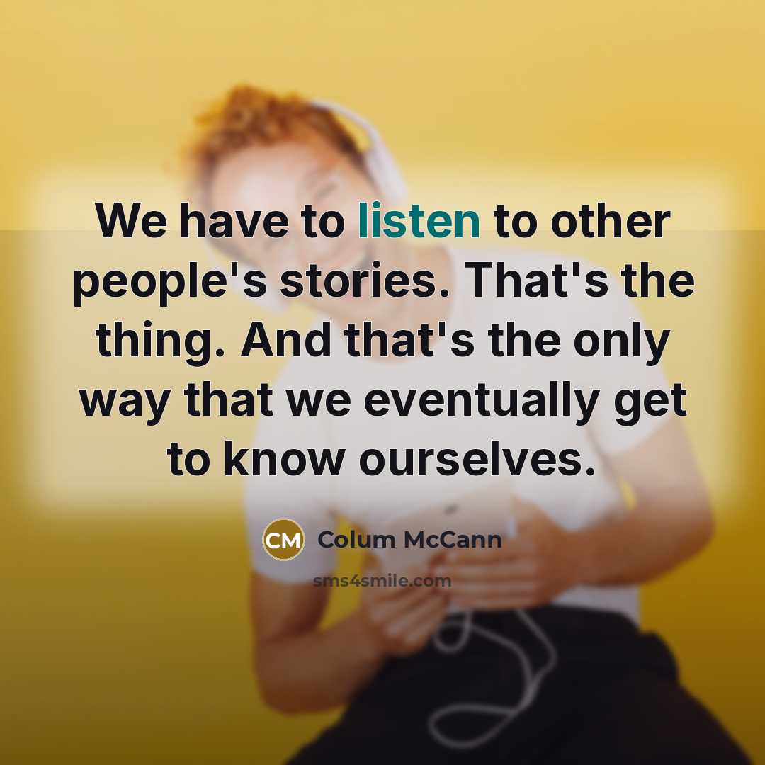 “We have to listen to other people's stories. That's the…” quote by Colum McCann