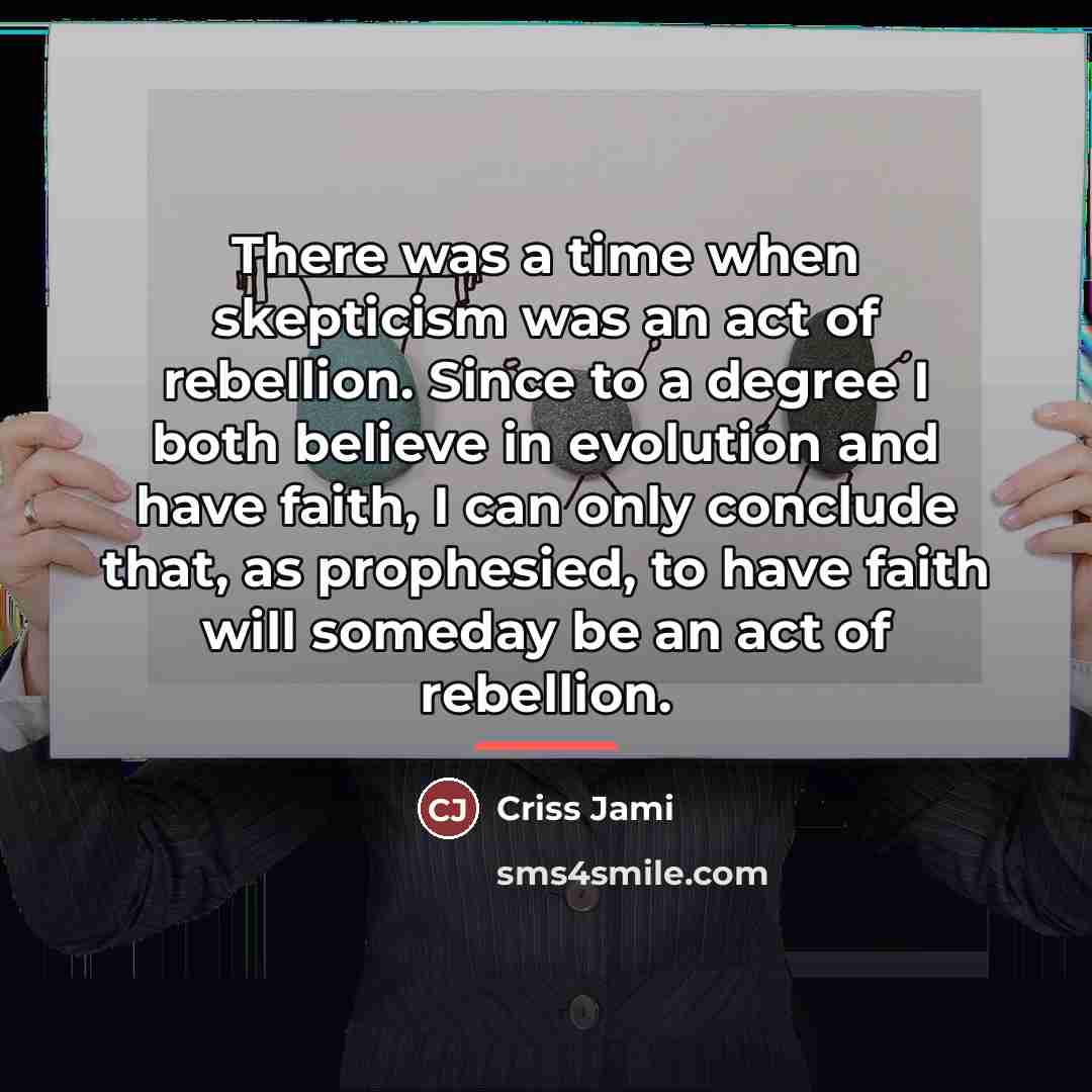 “There was a time when skepticism was an act of…” quote by Criss Jami
