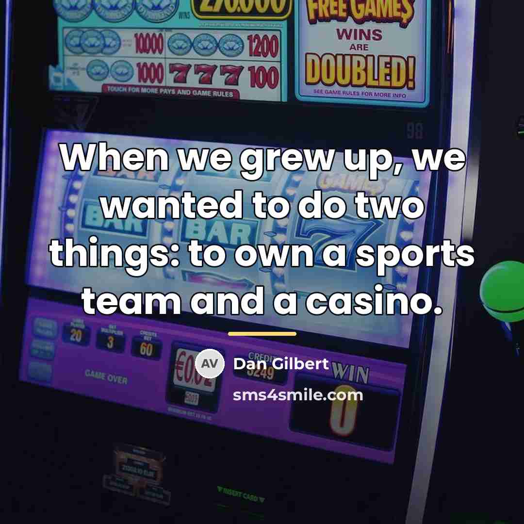 “When we grew up, we wanted to do two things:…” quote by Dan Gilbert