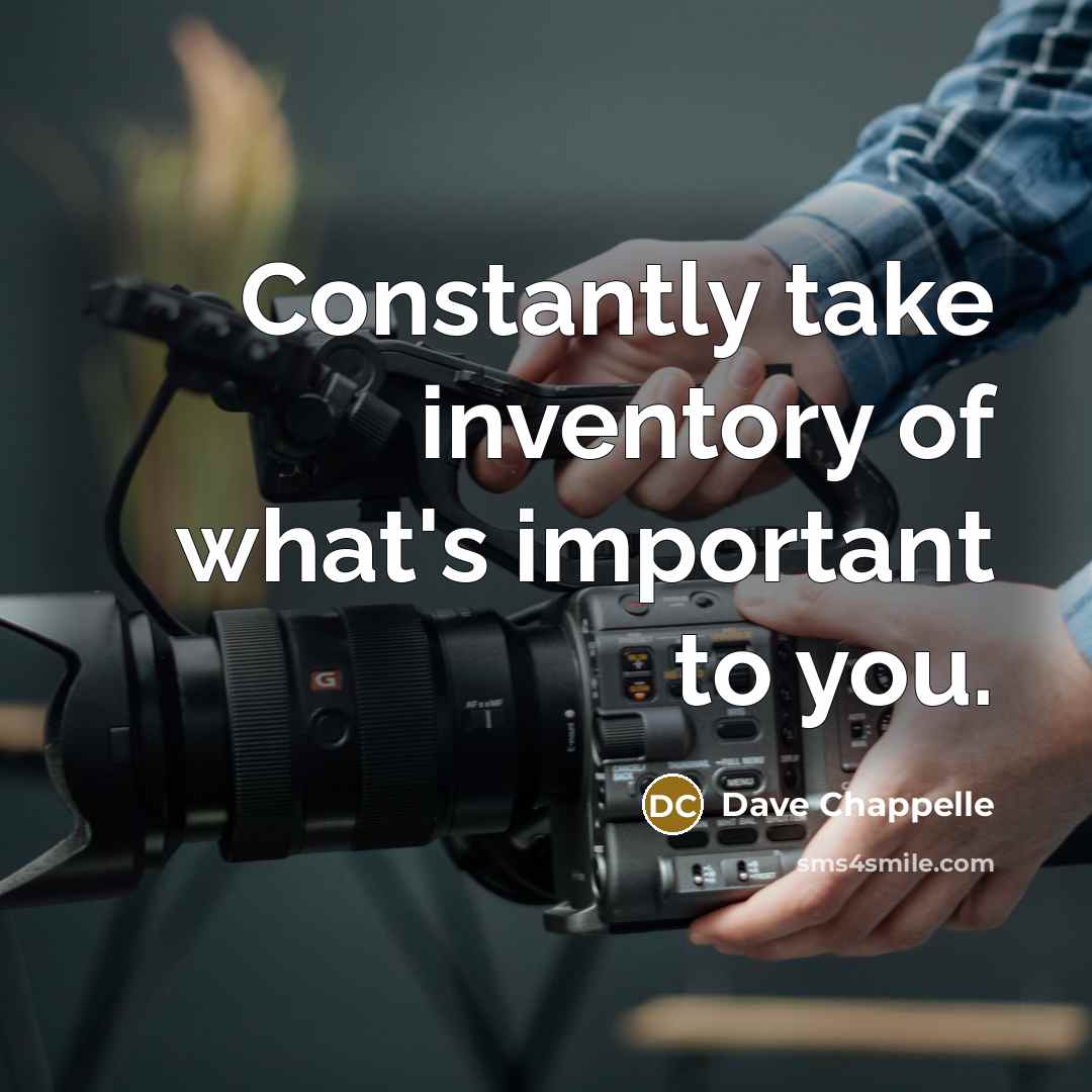 “Constantly take inventory of what's important to you.…” quote by Dave Chappelle