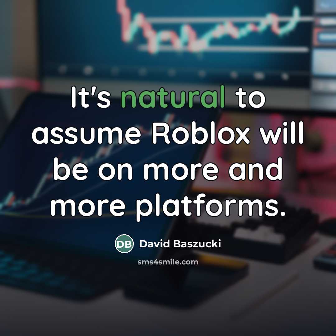 “It's natural to assume Roblox will be on more and…” quote by David Baszucki
