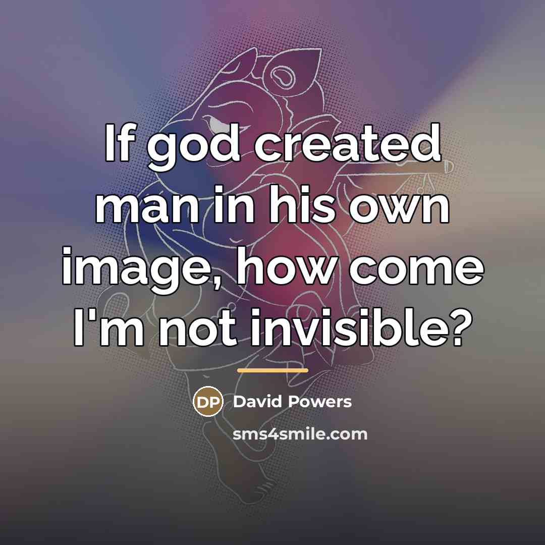 “If god created man in his own image, how come…” quote by David Powers