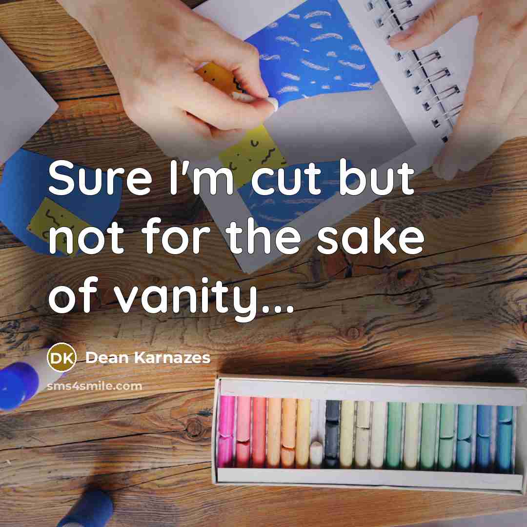 “Sure I'm cut but not for the sake of vanity...…” quote by Dean Karnazes