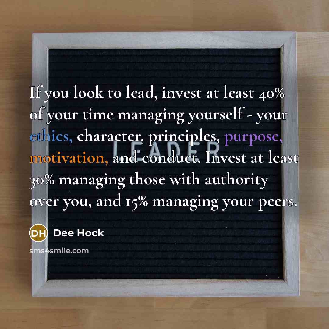 “If you look to lead, invest at least 40% of…” quote by Dee Hock