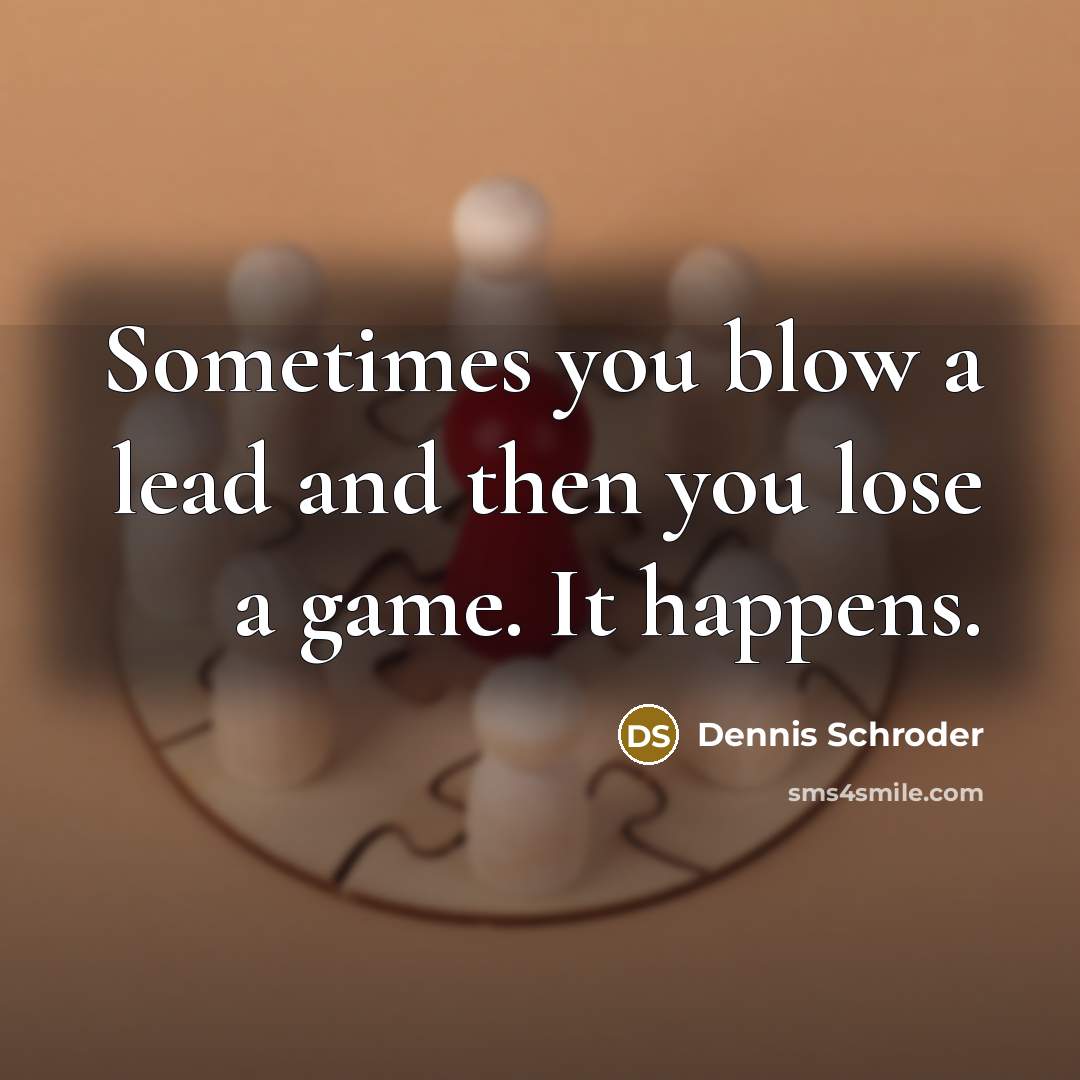 “Sometimes you blow a lead and then you lose a…” quote by Dennis Schroder