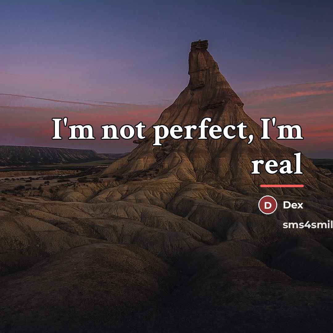 “I'm not perfect, I'm real…” quote by Dex