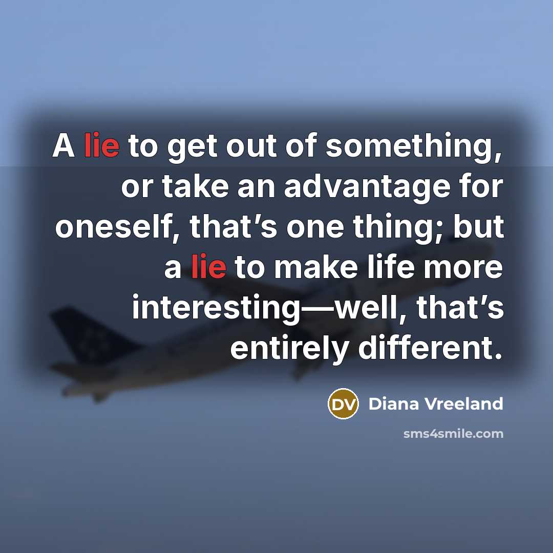“A lie to get out of something, or take an…” quote by Diana Vreeland