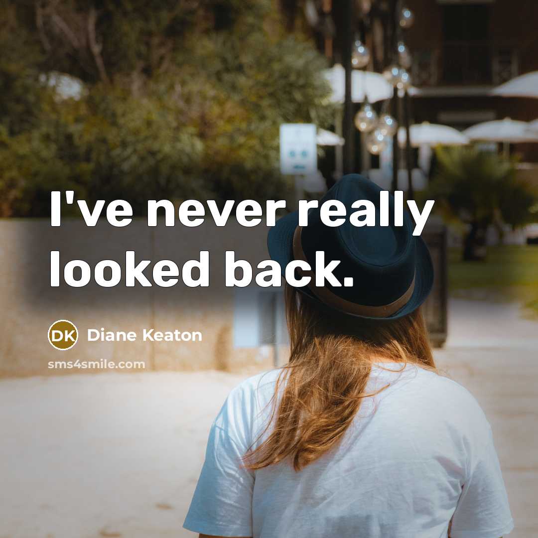 “I've never really looked back.…” quote by Diane Keaton