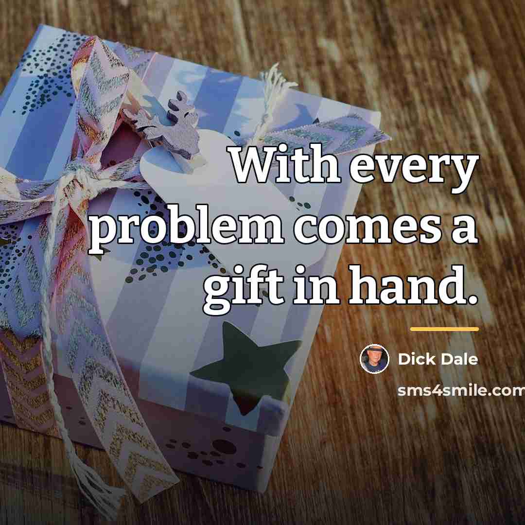 “With every problem comes a gift in hand.…” quote by Dick Dale