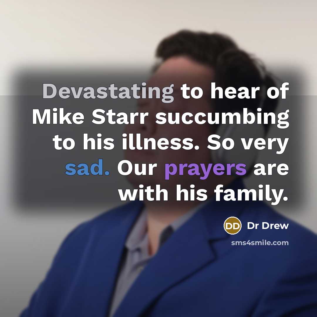 “Devastating to hear of Mike Starr succumbing to his illness. So very sad. Our prayers are with his family.” quote by Dr Drew
