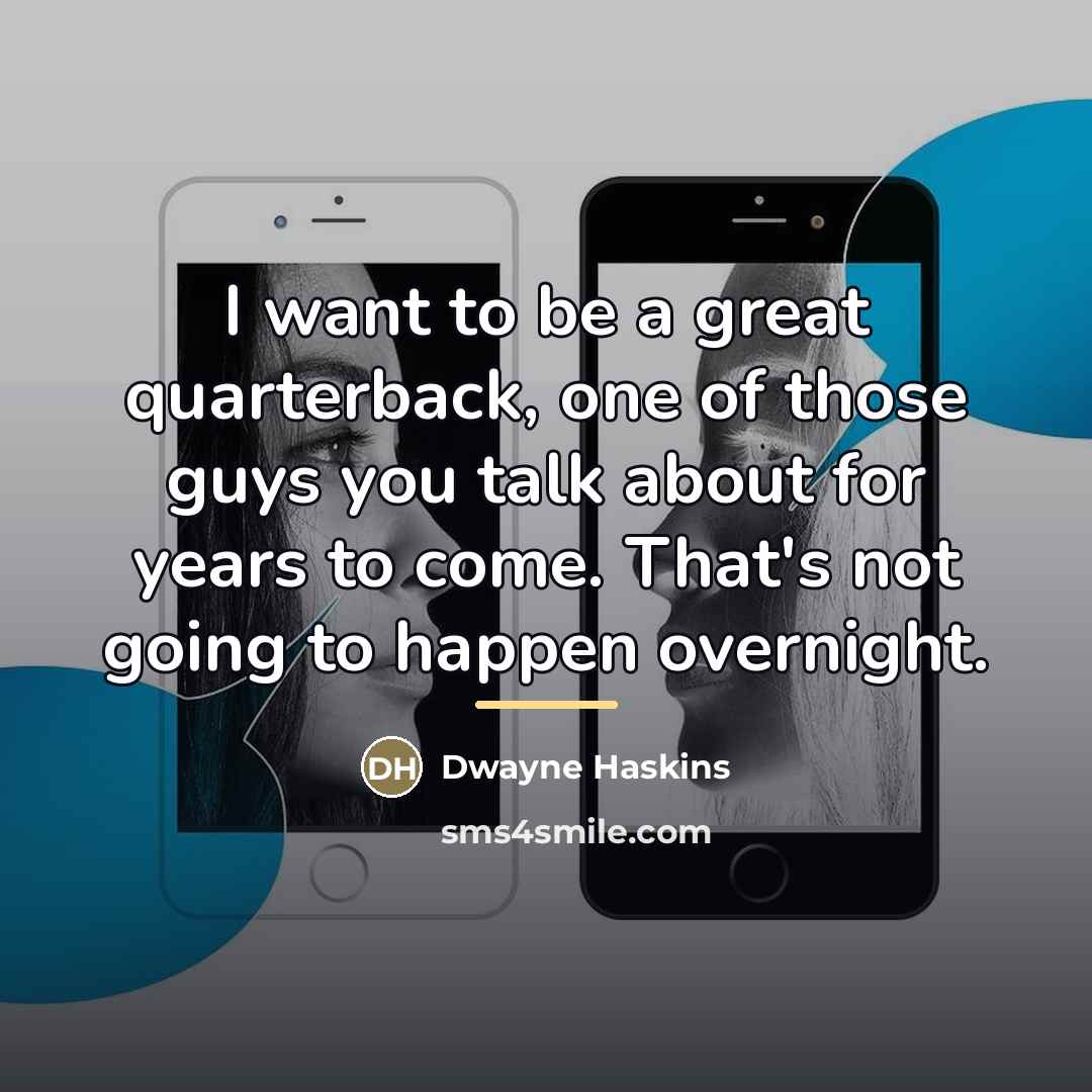 “I want to be a great quarterback, one of those…” quote by Dwayne Haskins
