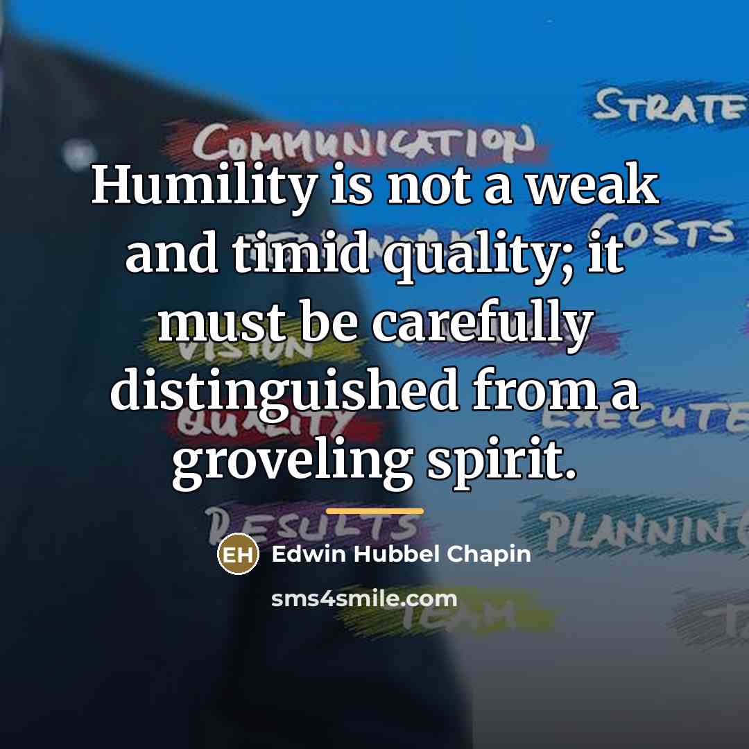 “Humility is not a weak and timid quality; it must…” quote by Edwin Hubbel Chapin