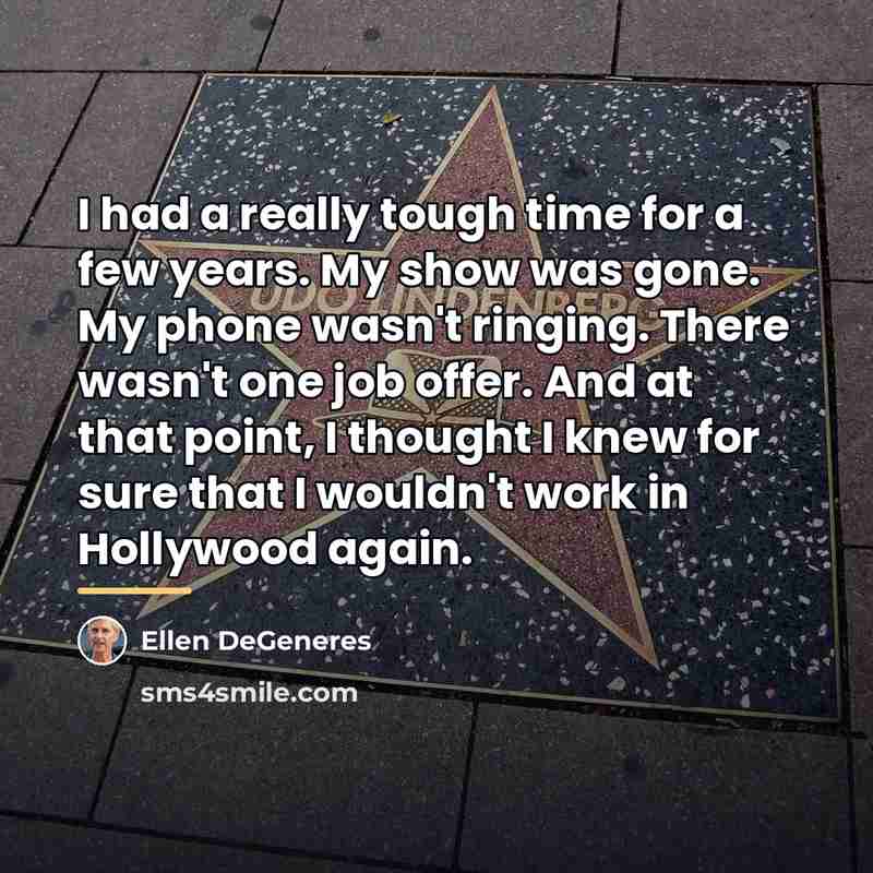 “I had a really tough time for a few years.…” quote by Ellen DeGeneres
