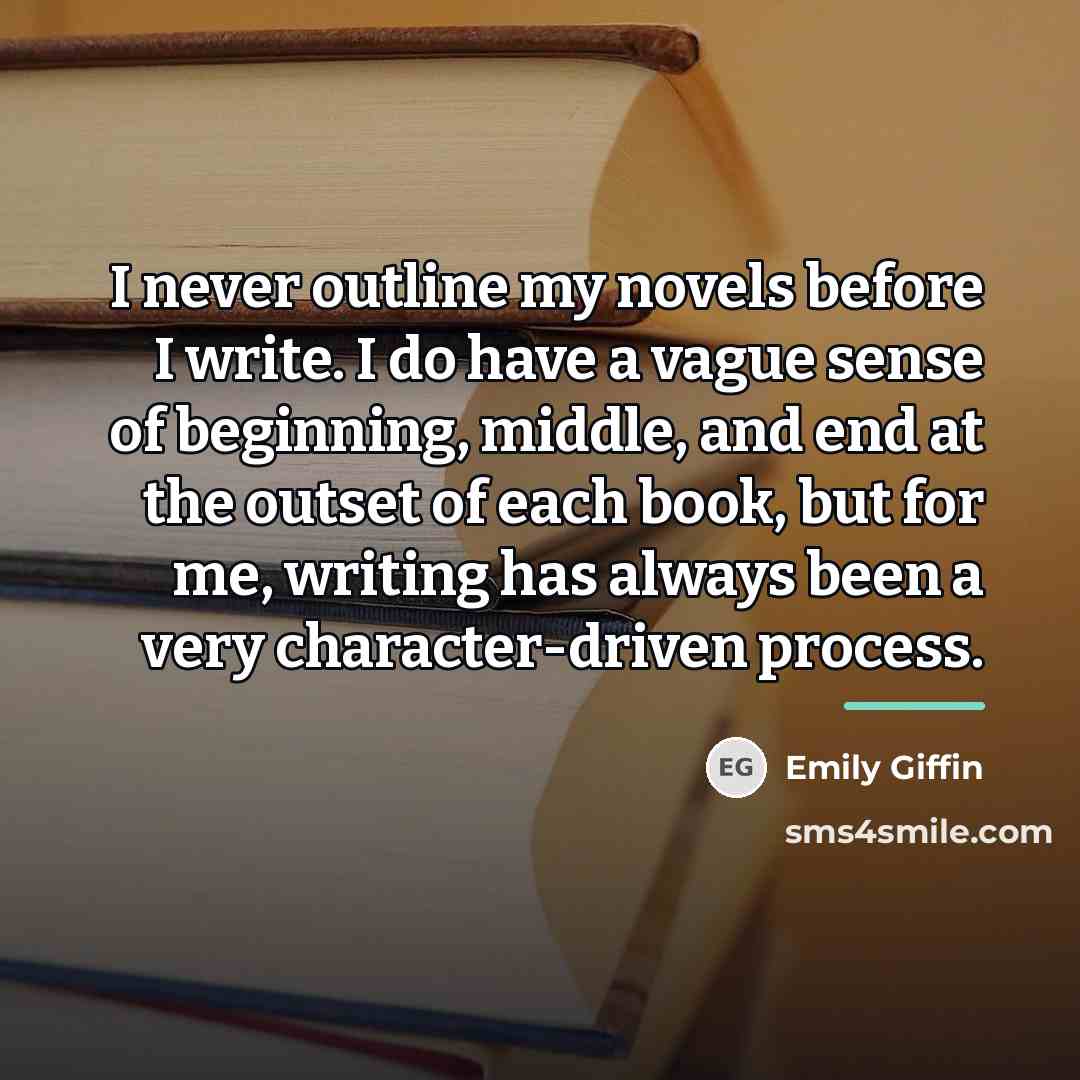 “I never outline my novels before I write. I do…” quote by Emily Giffin