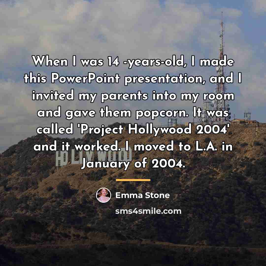 “When I was 14 -years-old, I made this PowerPoint presentation,…” quote by Emma Stone