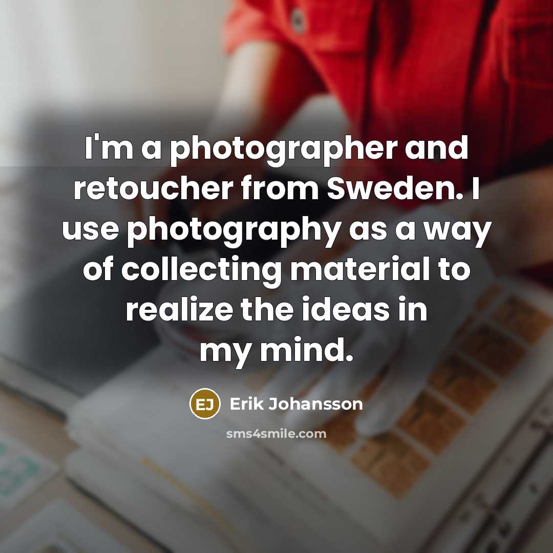 “I'm a photographer and retoucher from Sweden. I use photography…” quote by Erik Johansson