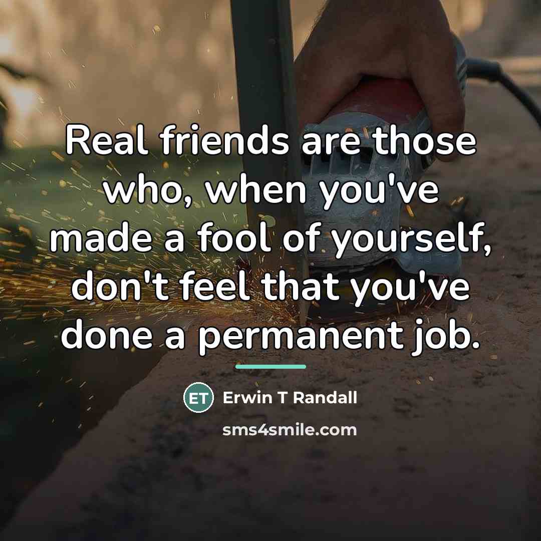 “Real friends are those who, when you've made a fool…” quote by Erwin T Randall