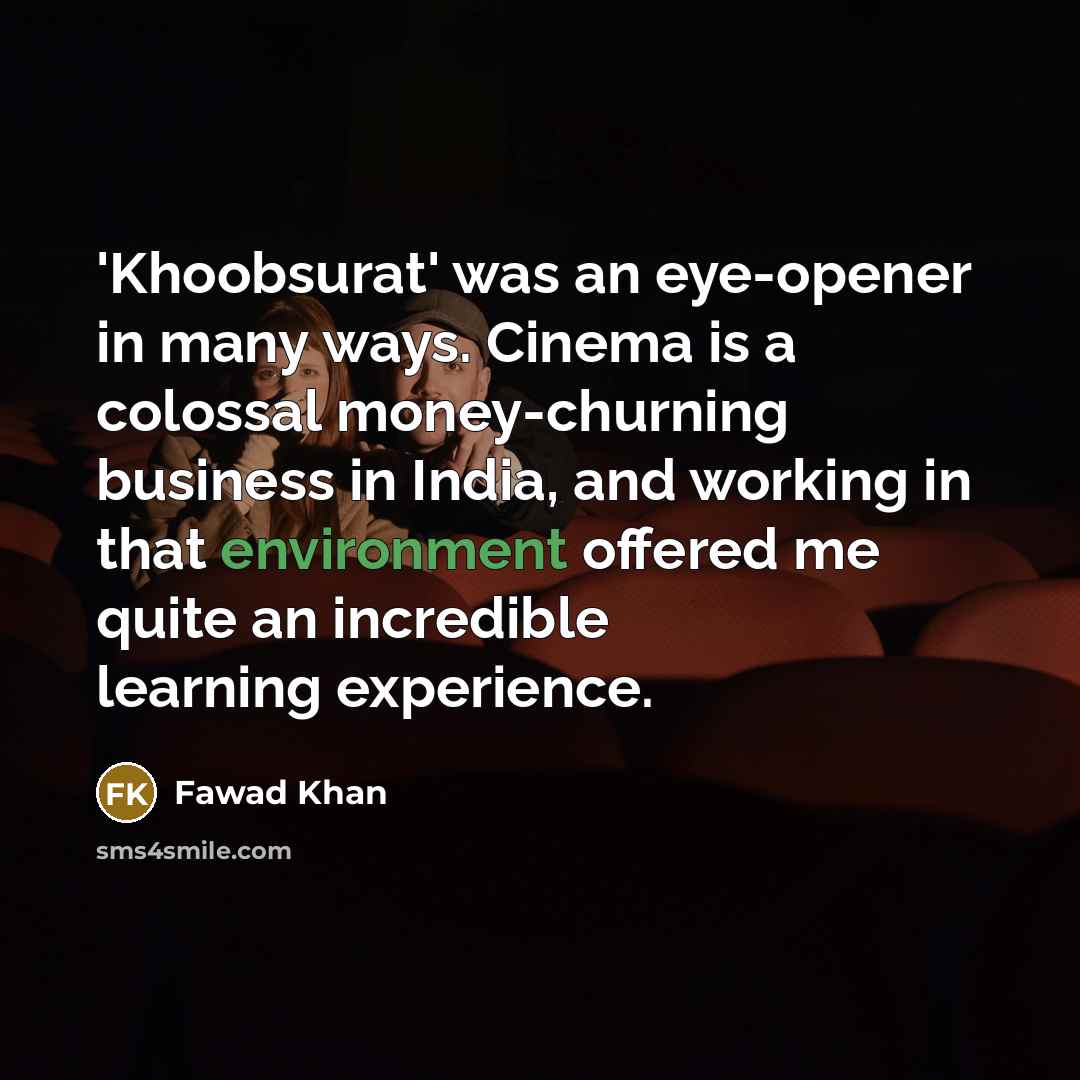 “'Khoobsurat' was an eye-opener in many ways. Cinema is a…” quote by Fawad Khan