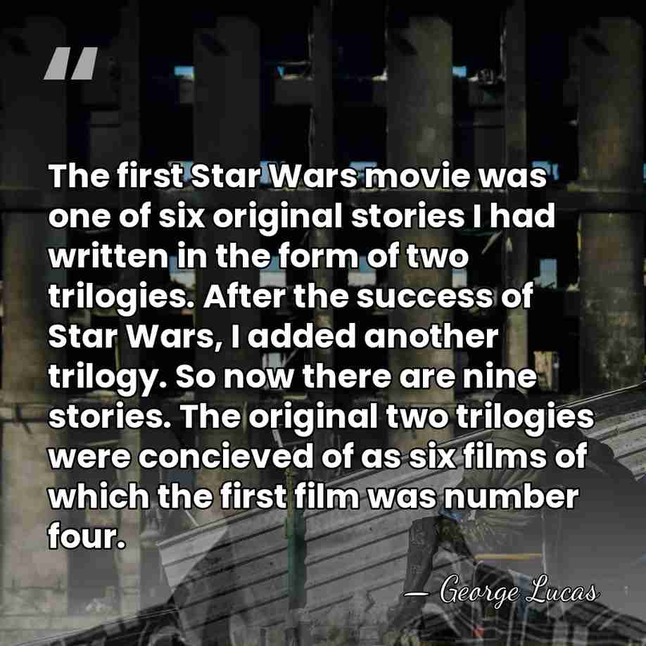 The first Star Wars movie was one of six original stories I&hellip; - George Lucas