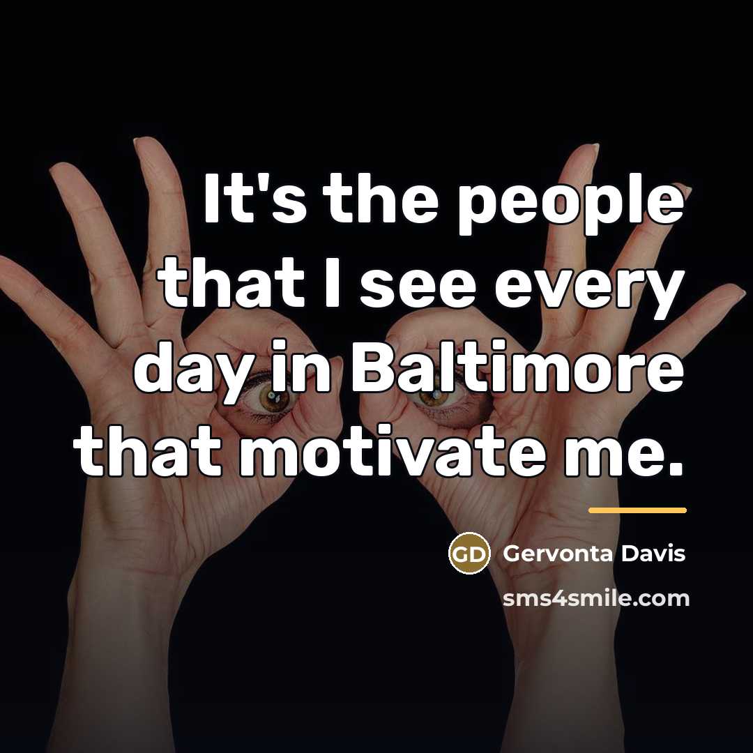 “It's the people that I see every day in Baltimore…” quote by Gervonta Davis