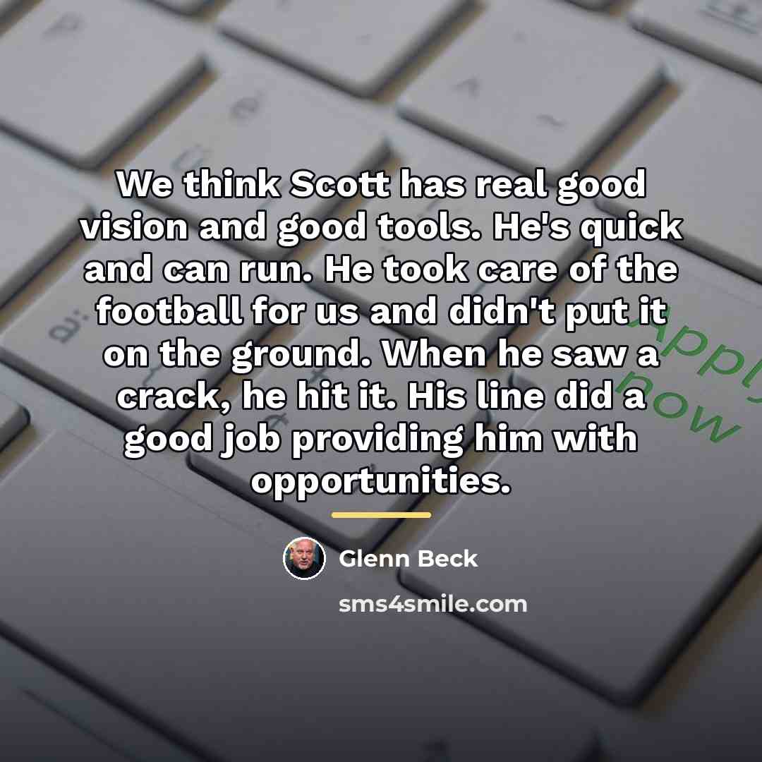 “We think Scott has real good vision and good tools.…” quote by Glenn Beck