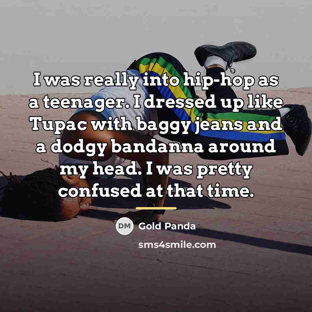 “I was really into hip-hop as a teenager. I dressed…” quote by Gold Panda