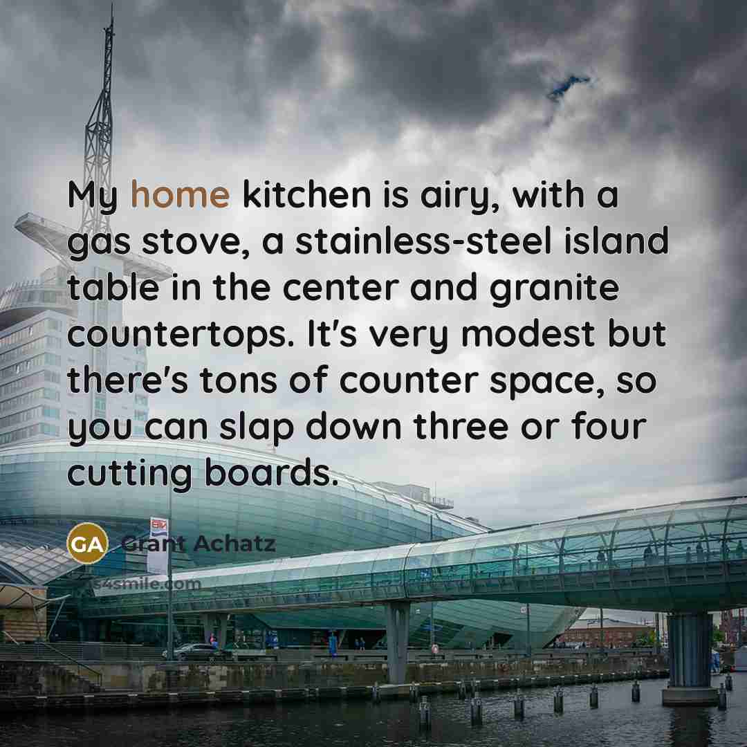 “My home kitchen is airy, with a gas stove, a…” quote by Grant Achatz