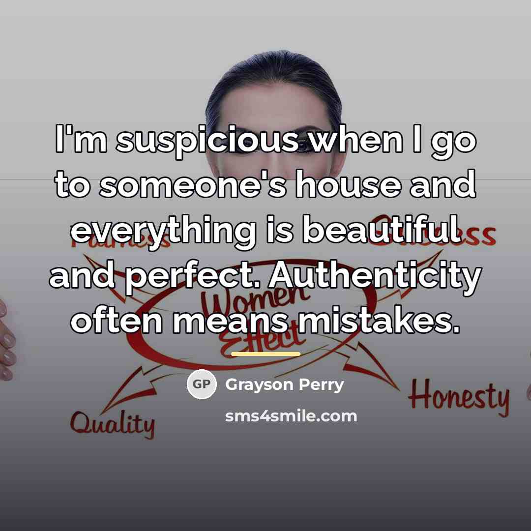 “I'm suspicious when I go to someone's house and everything…” quote by Grayson Perry