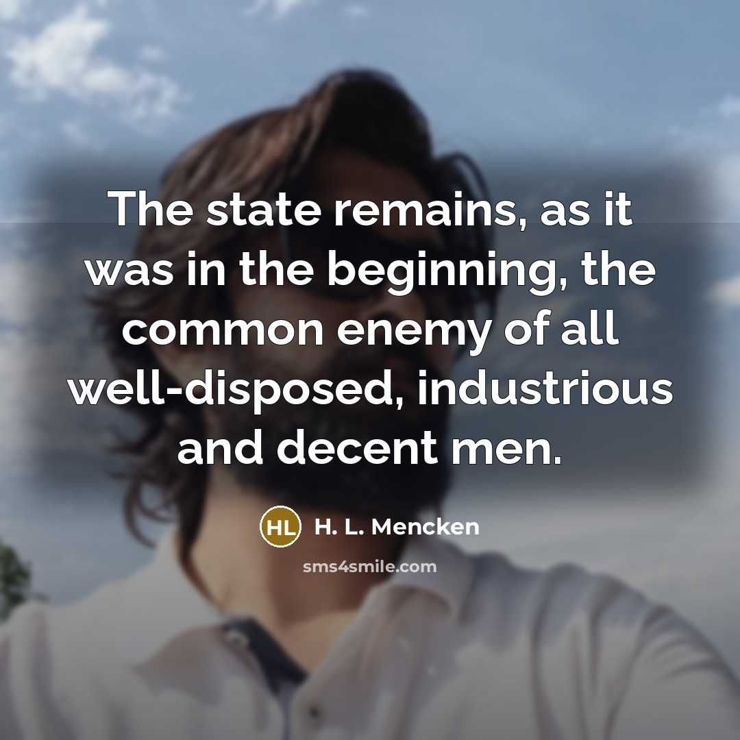 “The state remains, as it was in the beginning, the…” quote by H. L. Mencken