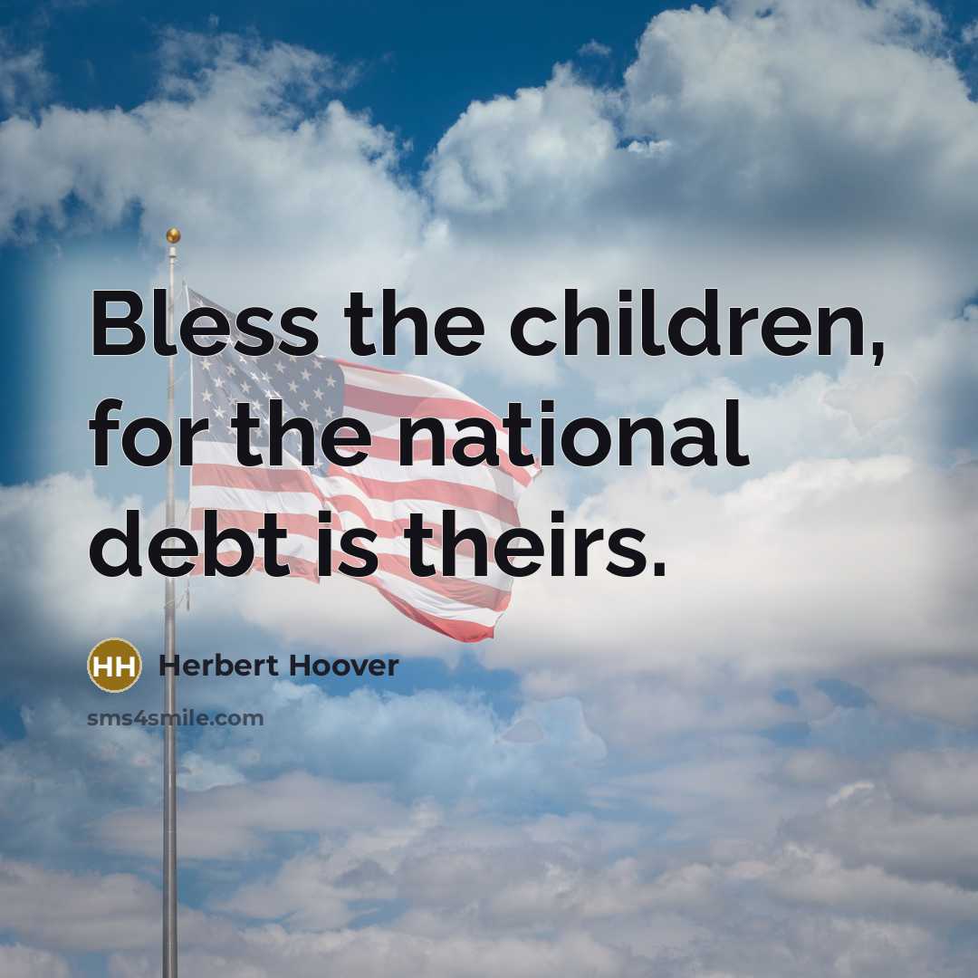 “Bless the children, for the national debt is theirs.…” quote by Herbert Hoover