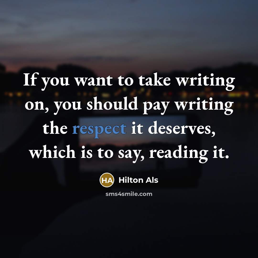 “If you want to take writing on, you should pay…” quote by Hilton Als