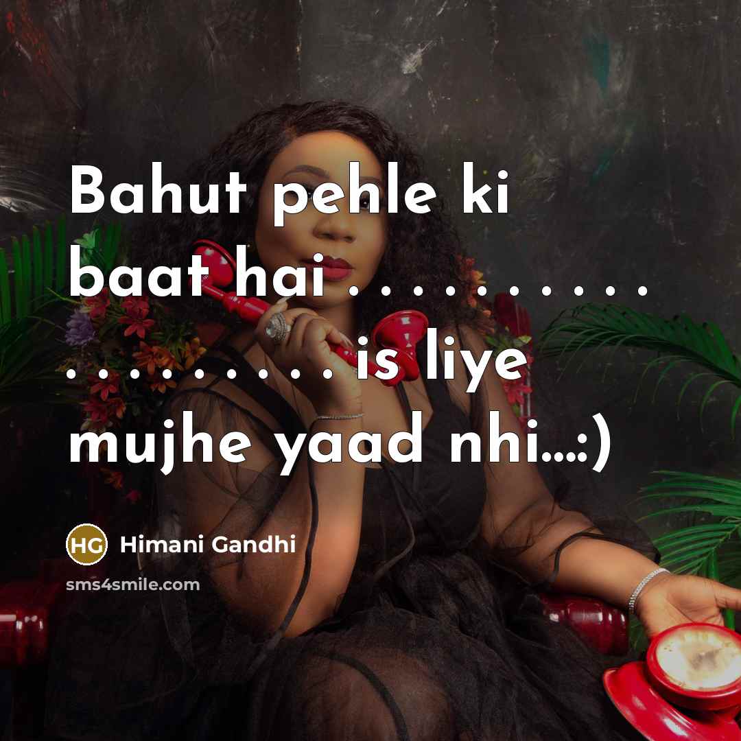 “Bahut pehle ki baat hai . . . . . . . . . . . . . . . . . . . is liye mujhe yaad nhi…:)” quote by Himani Gandhi