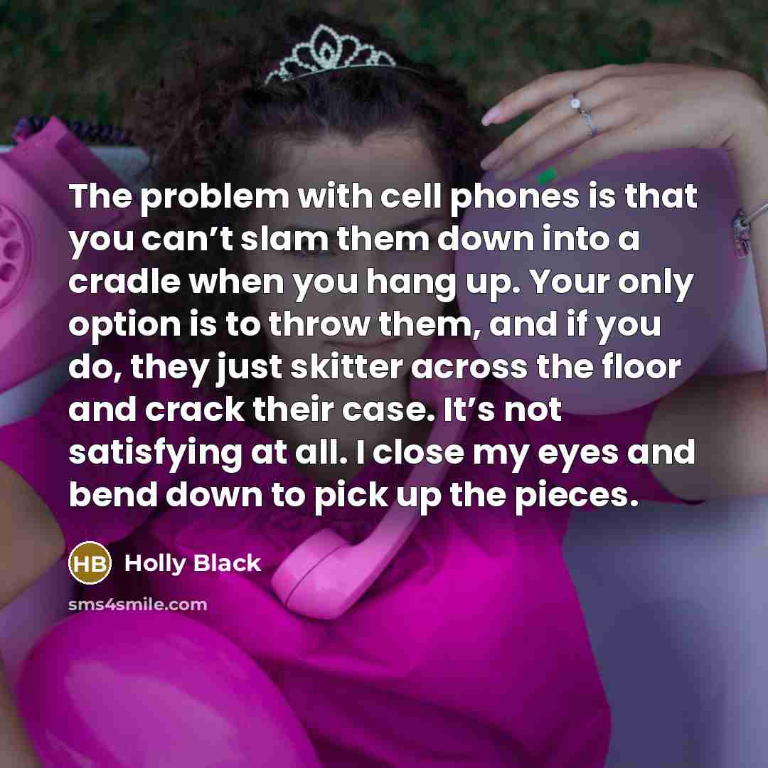 “The problem with cell phones is that you can’t slam…” quote by Holly Black