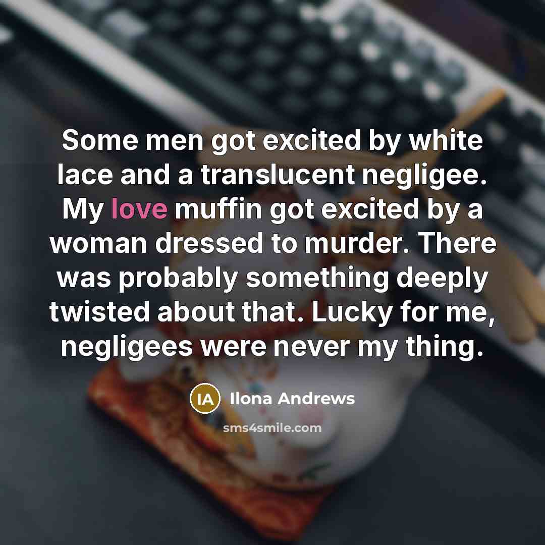 “Some men got excited by white lace and a translucent…” quote by Ilona Andrews