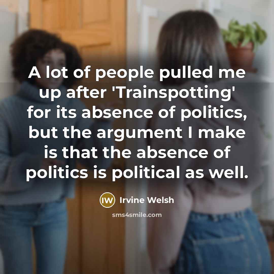 “A lot of people pulled me up after 'Trainspotting' for…” quote by Irvine Welsh