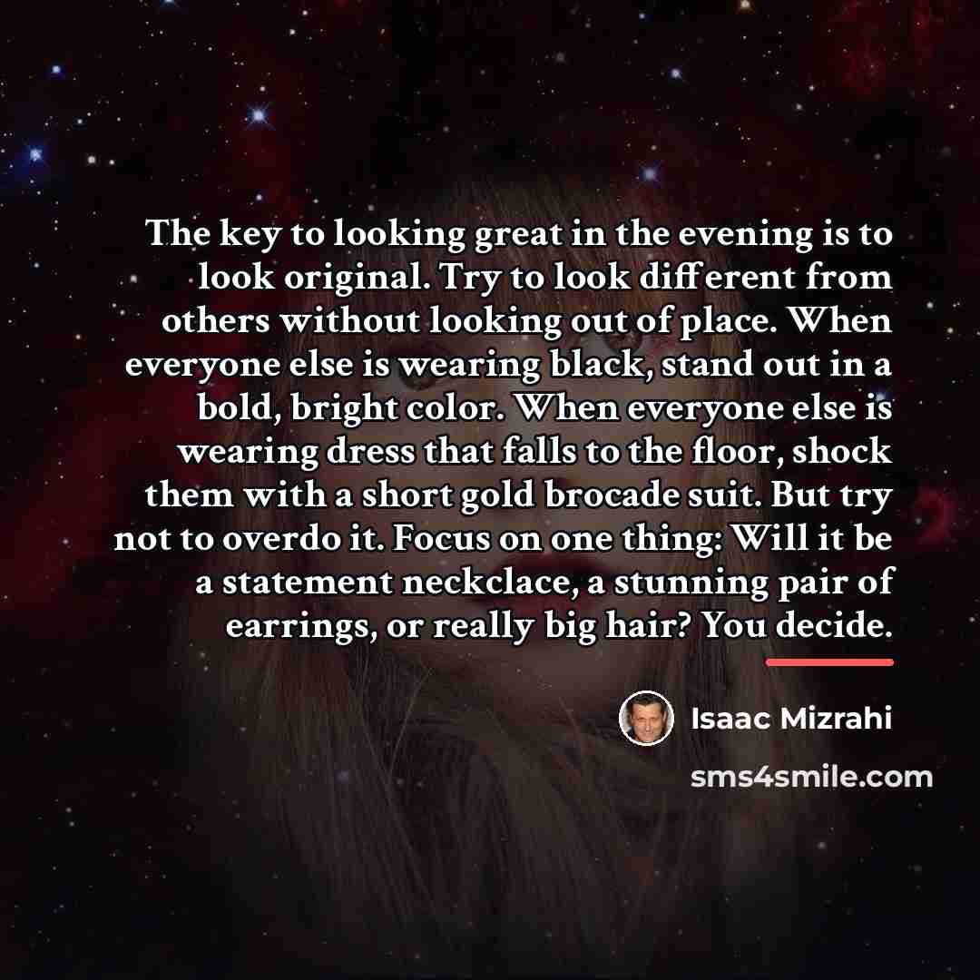“The key to looking great in the evening is to…” quote by Isaac Mizrahi