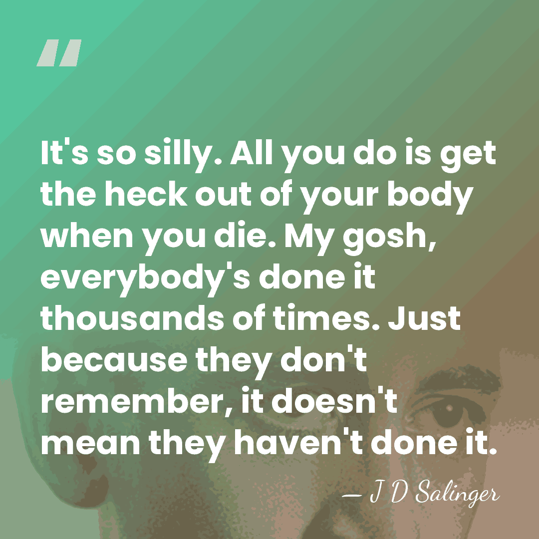 It's so silly. All you do is get the heck out of&hellip; - J D Salinger