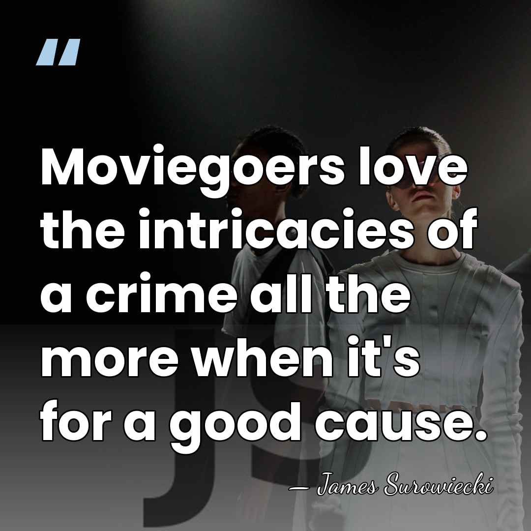 Moviegoers love the intricacies of a crime all the more when it's&hellip; - James Surowiecki