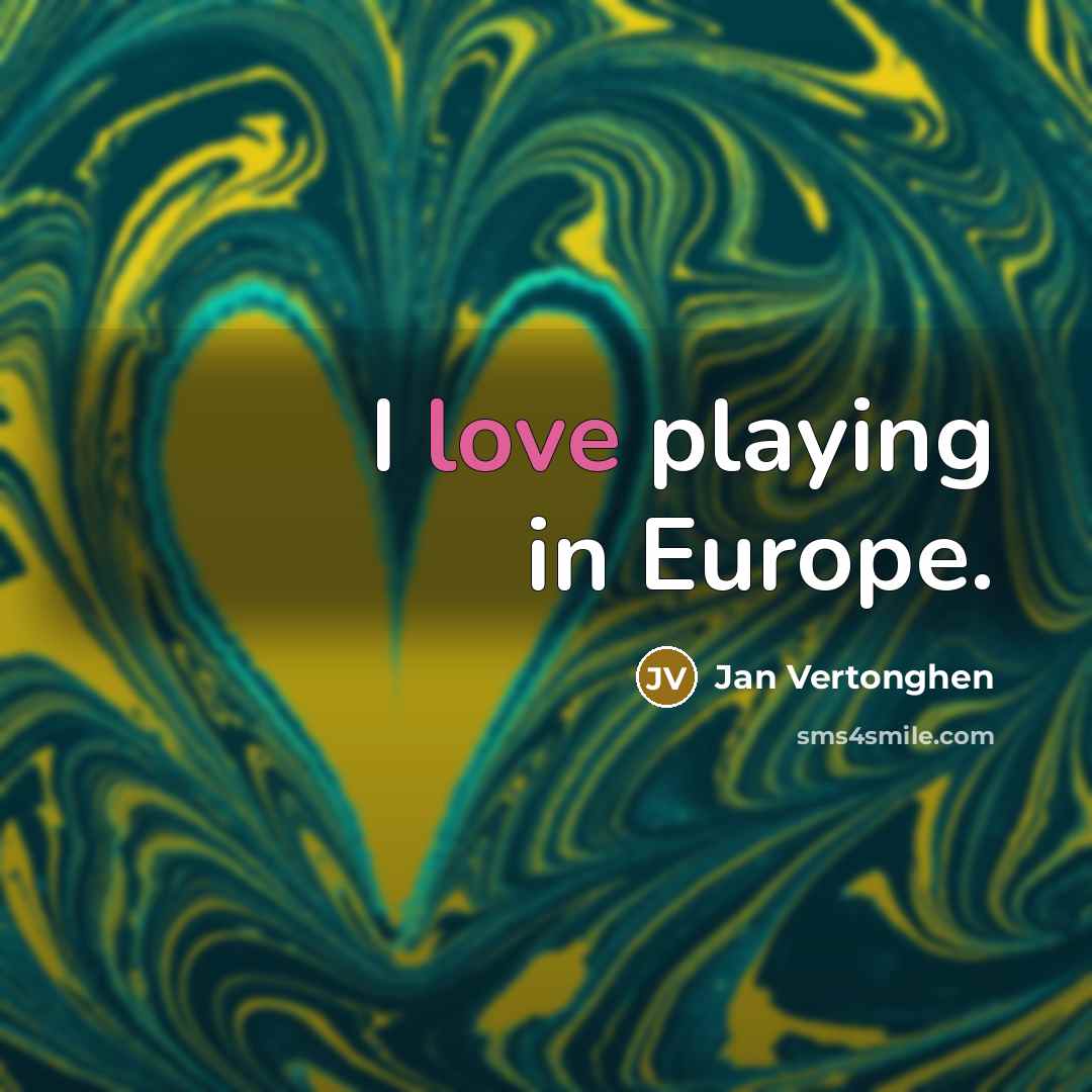 “I love playing in Europe.…” quote by Jan Vertonghen