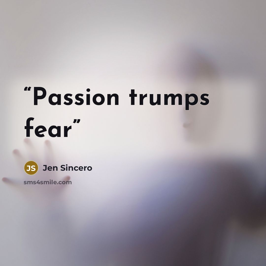 “Passion trumps fear” quote by Jen Sincero