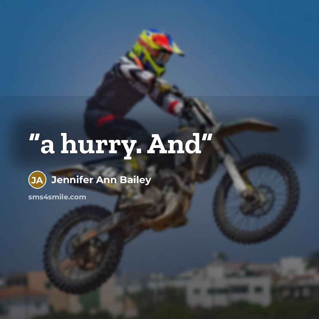“a hurry. And” quote by Jennifer Ann Bailey