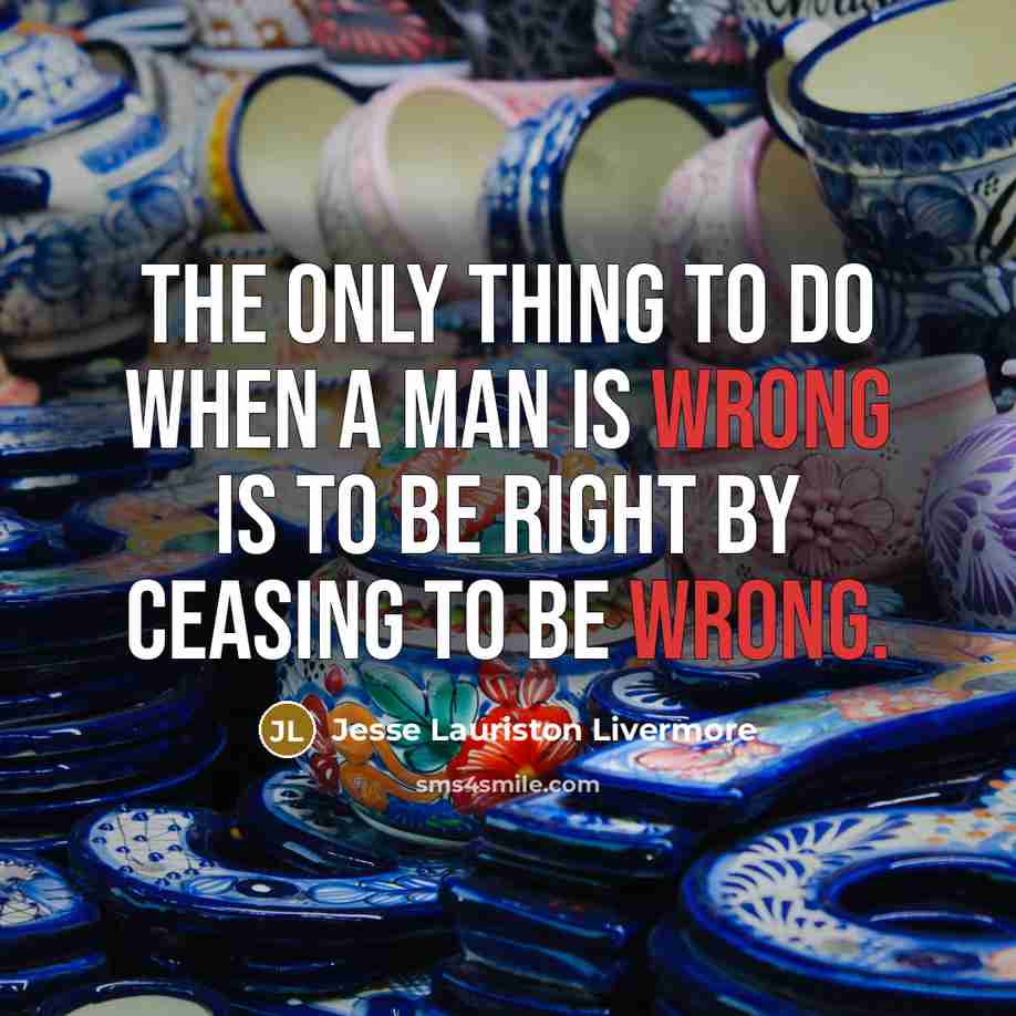 “The only thing to do when a man is wrong…” quote by Jesse Lauriston Livermore