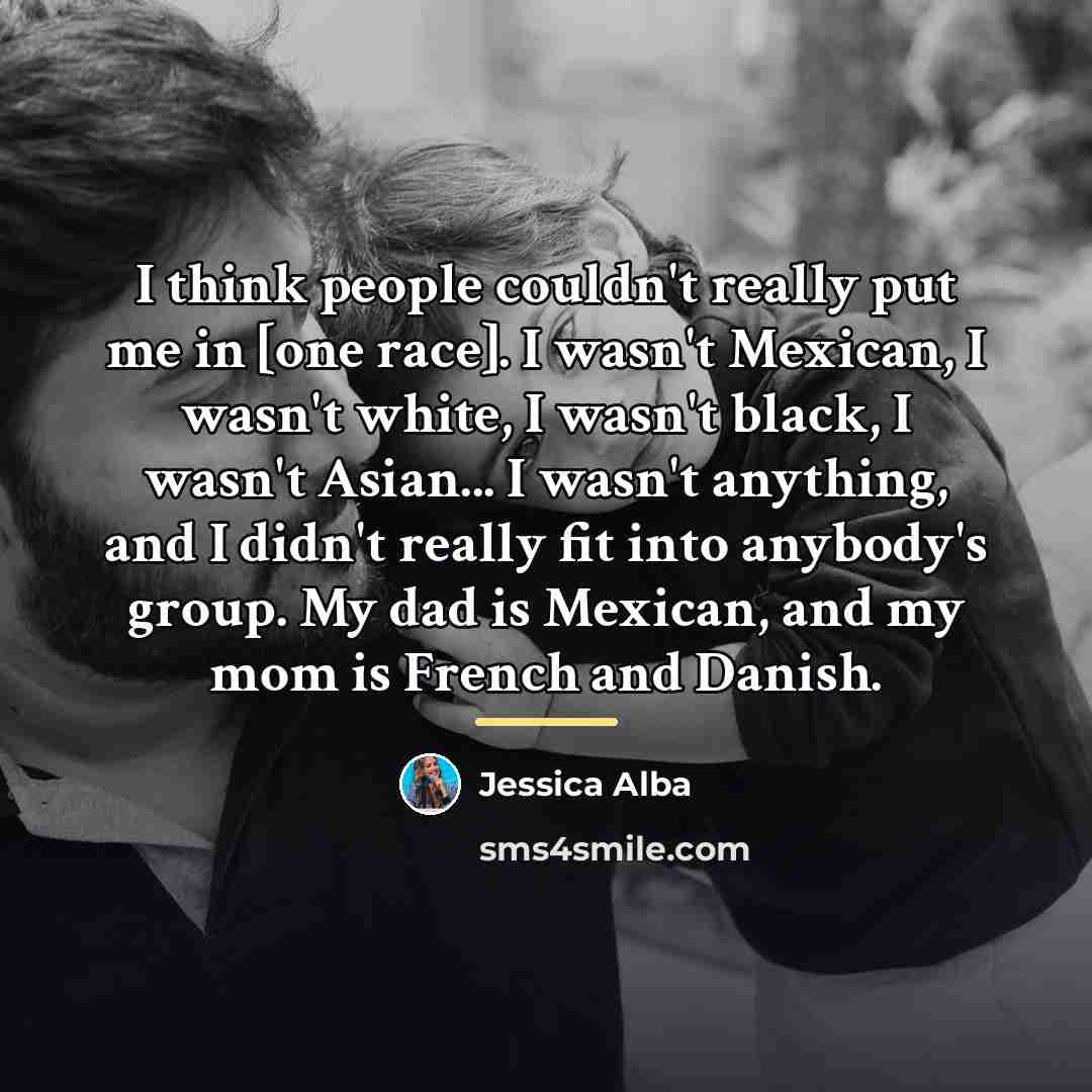 “I think people couldn't really put me in [one race].…” quote by Jessica Alba