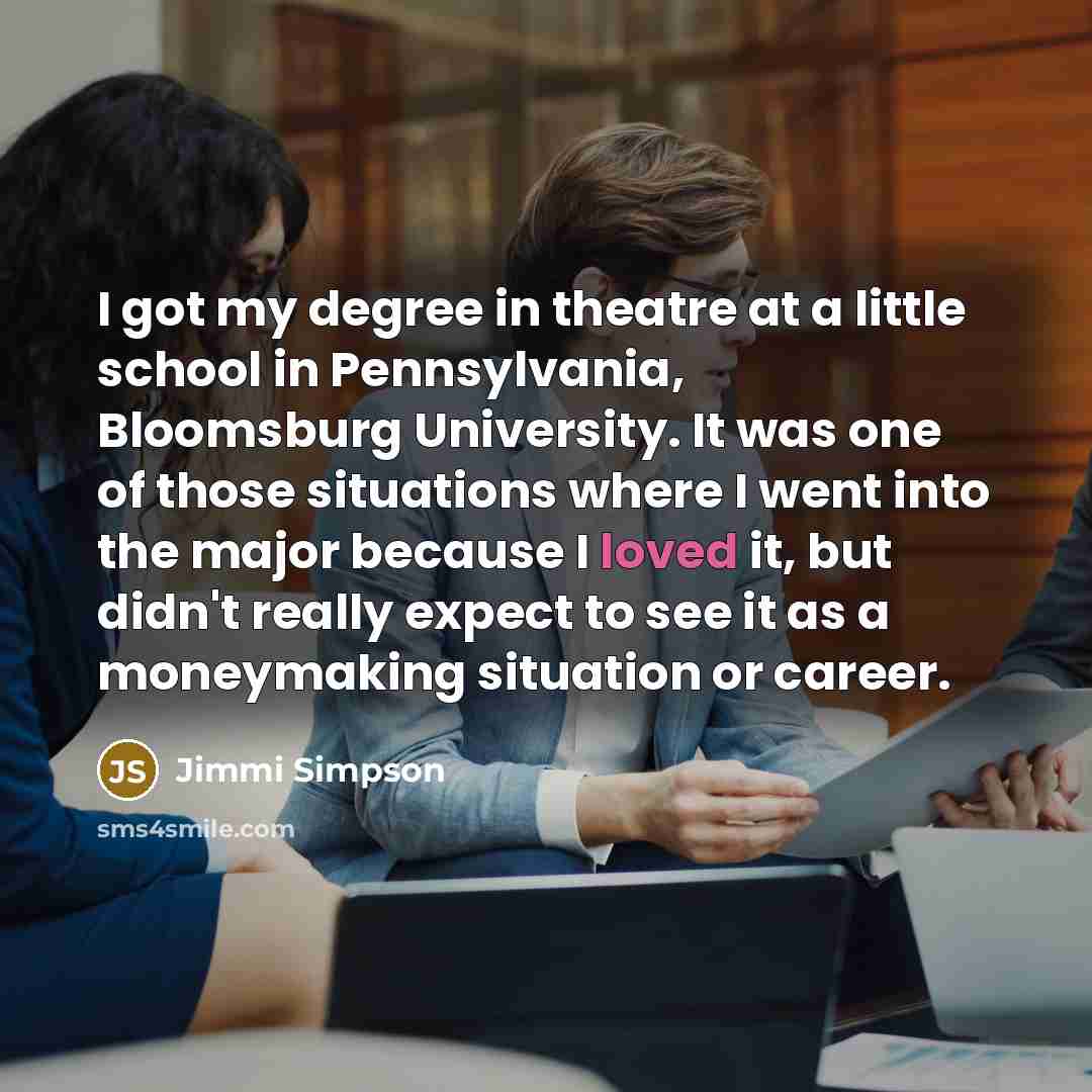 “I got my degree in theatre at a little school…” quote by Jimmi Simpson