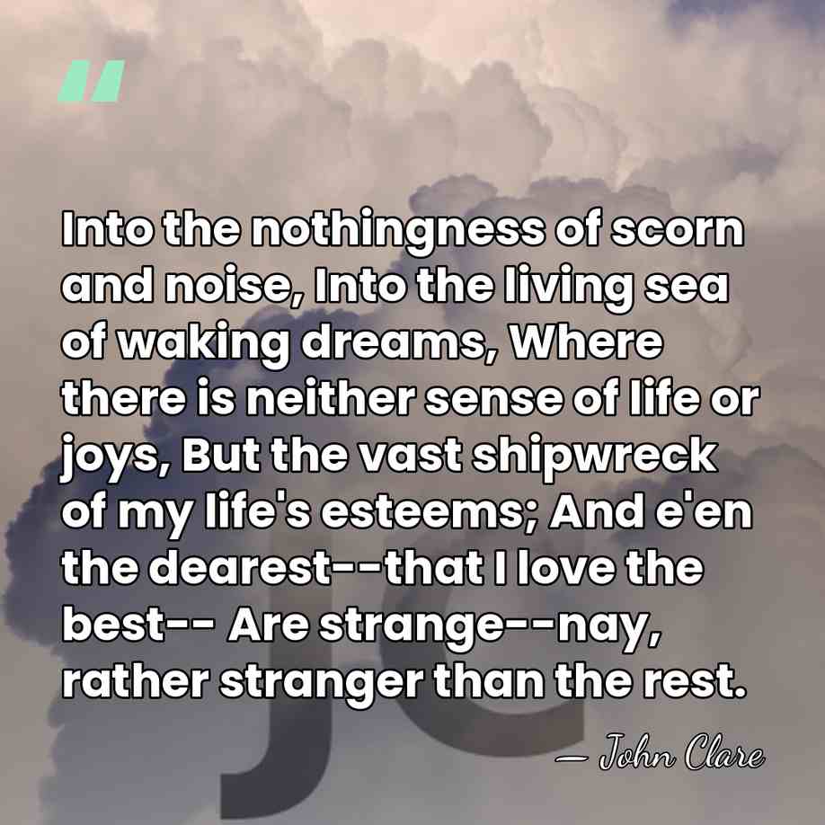 Into the nothingness of scorn and noise, Into the living sea of&hellip; - John Clare