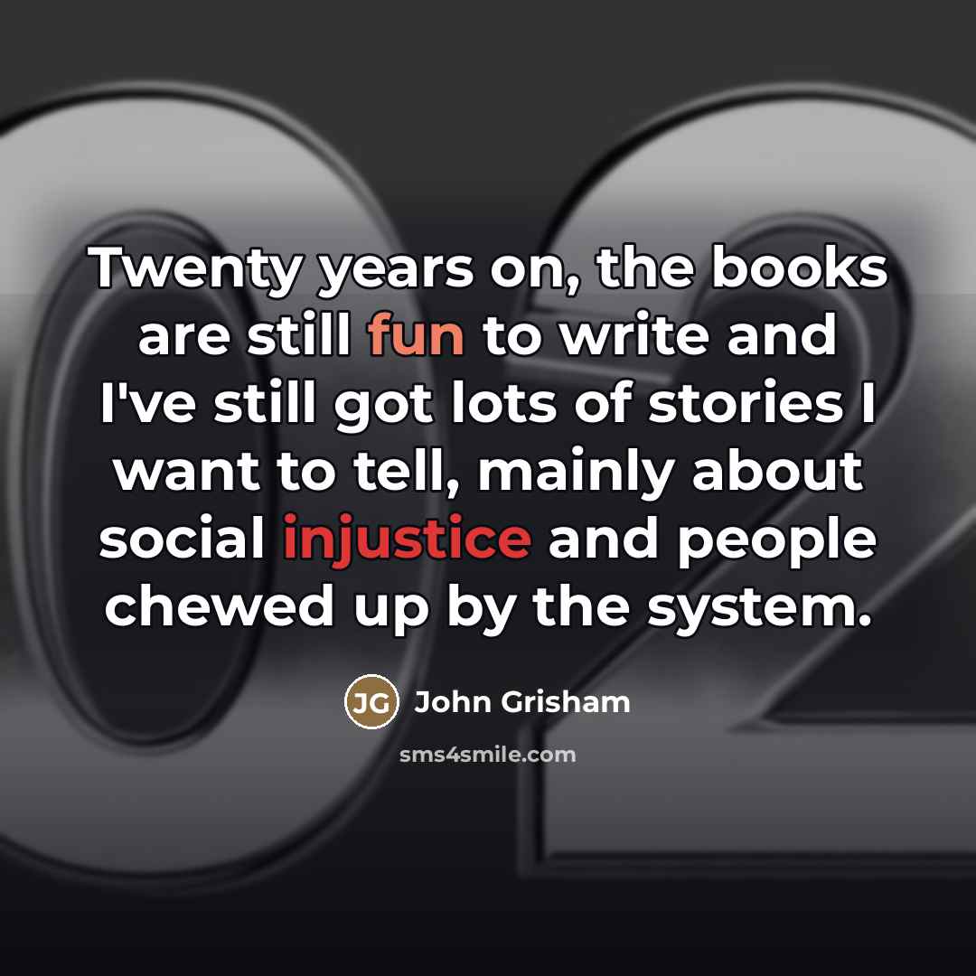 “Twenty years on, the books are still fun to write…” quote by John Grisham
