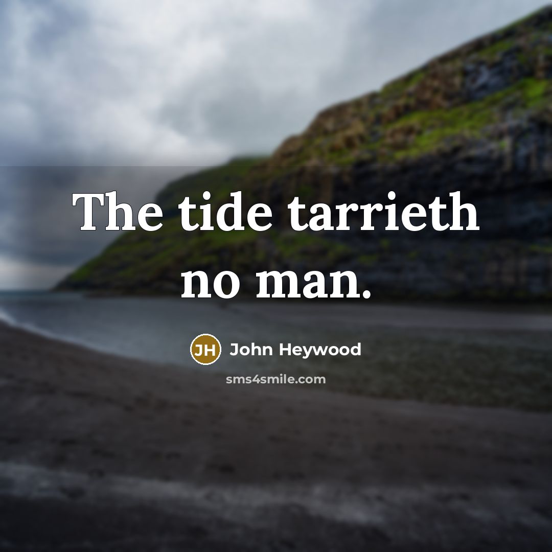 “The tide tarrieth no man.…” quote by John Heywood