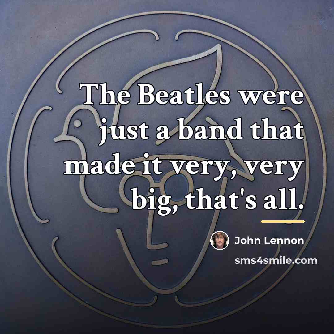 “The Beatles were just a band that made it very,…” quote by John Lennon