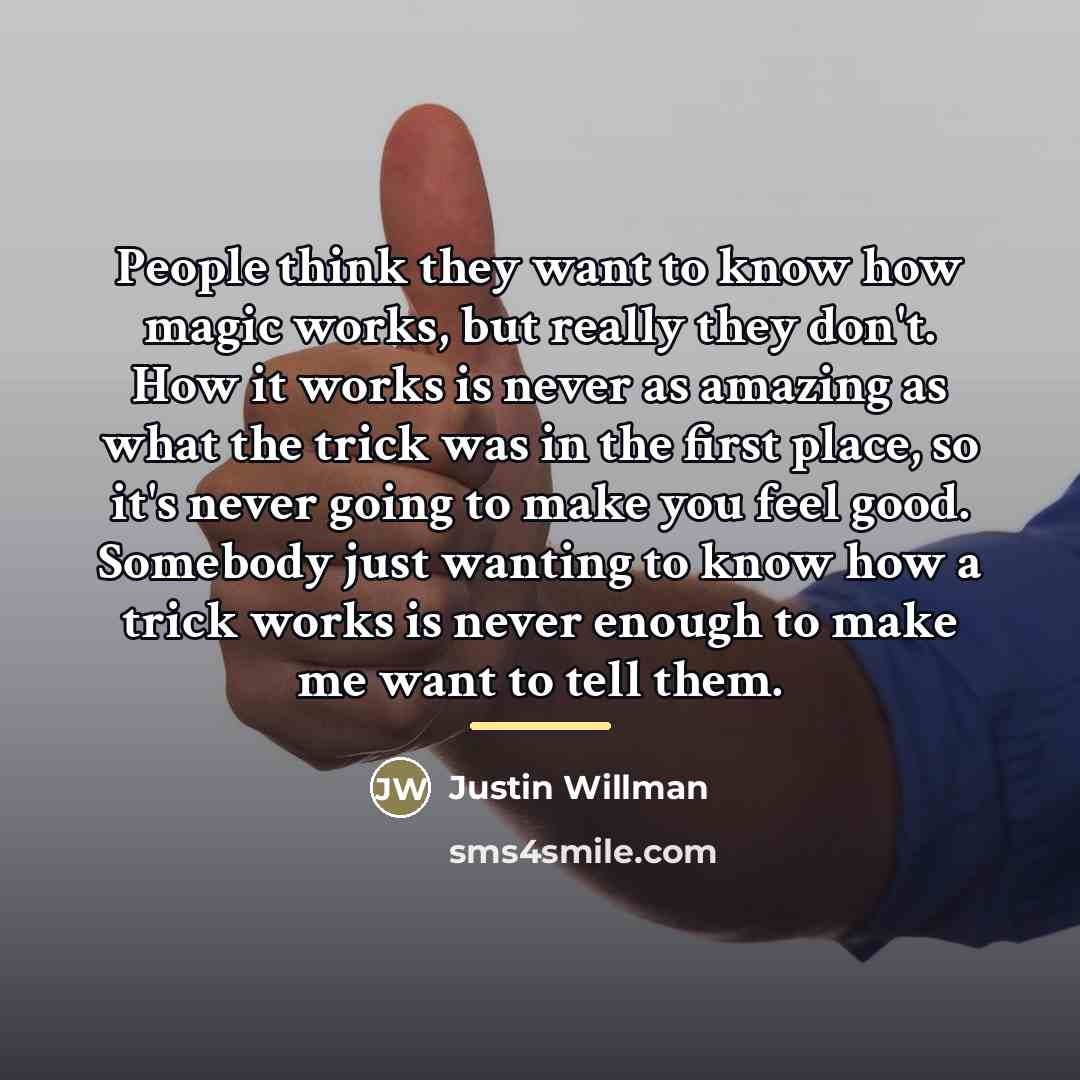 “People think they want to know how magic works, but…” quote by Justin Willman