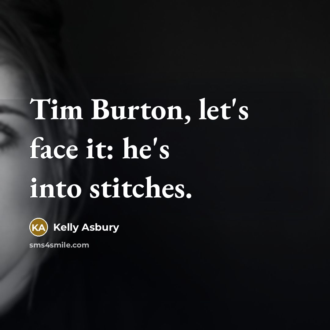 “Tim Burton, let's face it: he's into stitches.…” quote by Kelly Asbury
